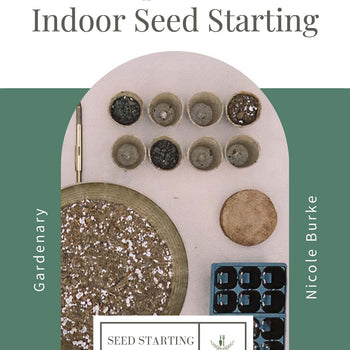 The Complete Guide to Indoor Seed Starting